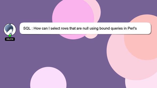SQL : How can I select rows that are null using bound queries in Perl's DBI? смотреть онлайн