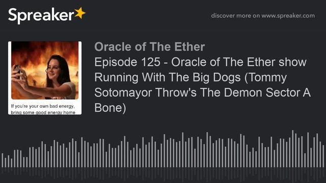Episode 125 - Oracle of The Ether show Running With The Big Dogs (Tommy Sotomayor Throw's The Demon смотреть онлайн