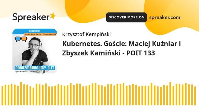 Kubernetes. Goście: Maciej Kuźniar i Zbyszek Kamiński - POIT 133 смотреть онлайн