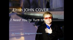 I Need You to Turn To [Elton John cover]