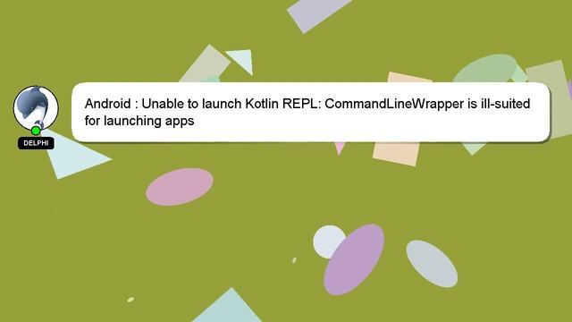Android : Unable to launch Kotlin REPL: CommandLineWrapper is ill-suited for launching apps смотреть онлайн