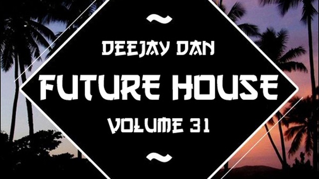 DeeJay Dan - Future House 31 [2017] смотреть онлайн