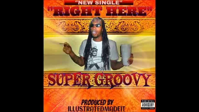 Super Groovy- "Right Here" (Prod. by IllustratedMadeIt) смотреть онлайн