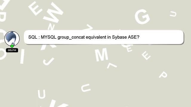 SQL : MYSQL group_concat equivalent in Sybase ASE? смотреть онлайн