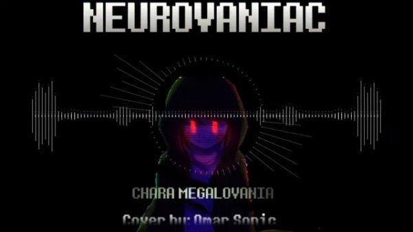 Chara Megalovania - Neurovaniac (Omar Sonic Cover)