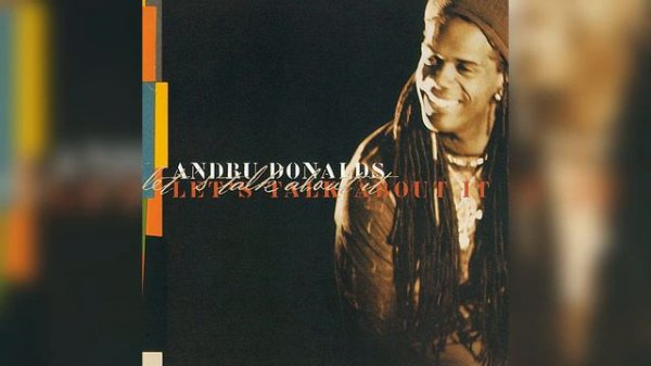 ANDRU DONALDS - LET`S TALK ABOUT IT