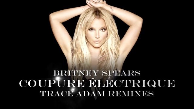 Coupure Électrique Trace Adam Remix YouTube Modified Version - Britney Spears