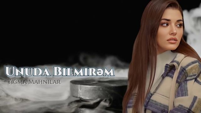 Unuda Bilmirem / Super Trend Yigma Mahnilar Yeni Nefes