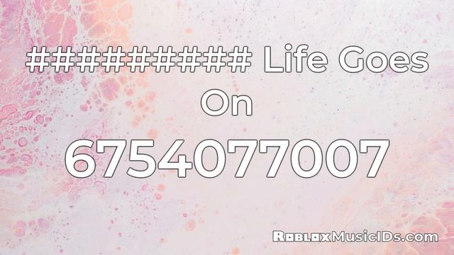 20 Popular Life Goes On Roblox Music Codes/IDs (Working 2021)
