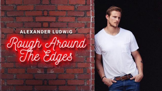 Alexander Ludwig - Rough Around The Edges (Official Audio) смотреть онлайн