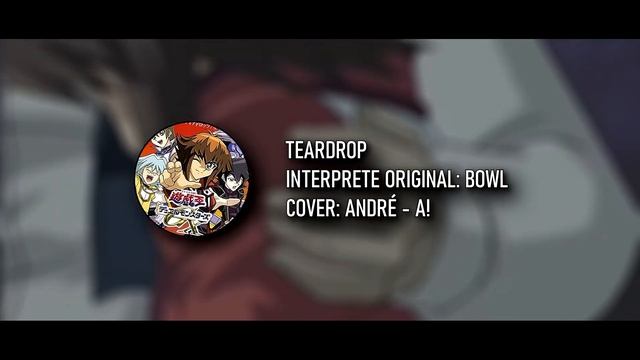 YuGiOh! GX OP 3 | TEARDROP | André - A! (Japanese Cover)