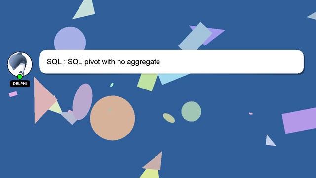 SQL : SQL pivot with no aggregate смотреть онлайн