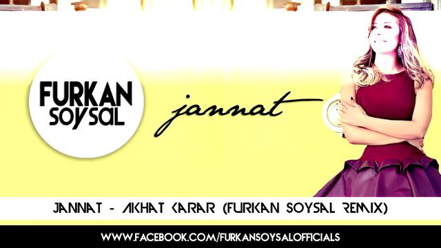 Jannat - Akhat Karar (FURKAN SOYSAL REMİX)
