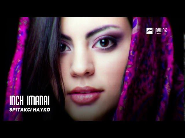 Spitakci Hayko - Inch Imanai