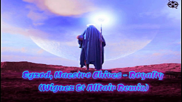 ❤️??Egzod, Maestro Chives - Royalty (Wiguez & Alltair Remix)❤️??