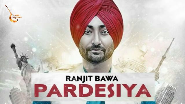 RANJIT BAWA - PARDESIYA(Full Song) | Official HD Song | New Punjabi Song 2018 |