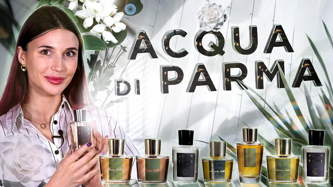 Парфюмерия Acqua di Parma. Обзор цветочных ароматов смотреть онлайн