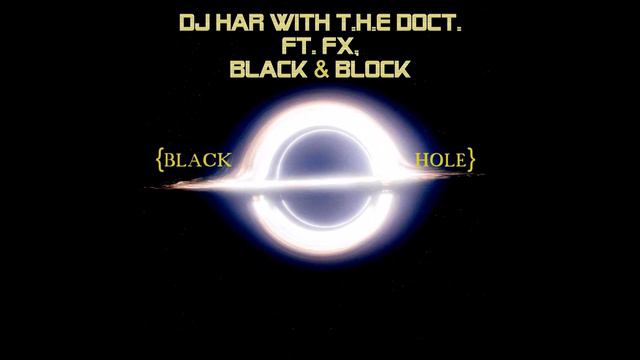 BLACK HOLE - DJ har with T H E Doct ft. FX, BLACK & BLOCK смотреть онлайн