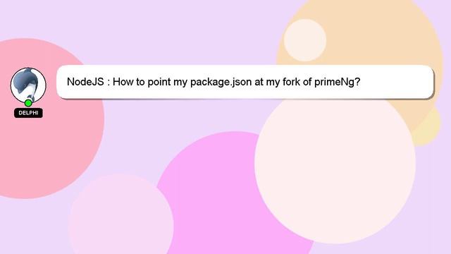 NodeJS : How to point my package.json at my fork of primeNg? смотреть онлайн