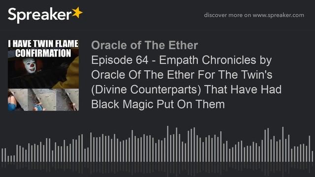 Episode 64 - Empath Chronicles by Oracle Of The Ether For The Twin's (Divine Counterparts) That Hav смотреть онлайн