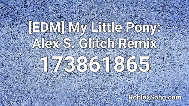 [EDM] My Little Pony: Alex S. Glitch Remix Roblox ID - Roblox Music Code смотреть онлайн