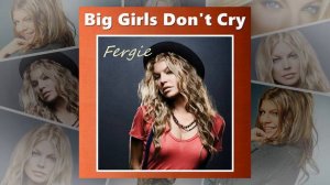 Fergie - Big Girls Don't Cry (HQ Audio)
