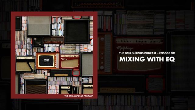 The Soul Surplus Podcast :: Episode 6 - Mixing With EQ смотреть онлайн