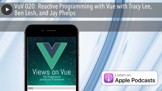 VoV 020: Reactive Programming with Vue with Tracy Lee, Ben Lesh, and Jay Phelps смотреть онлайн