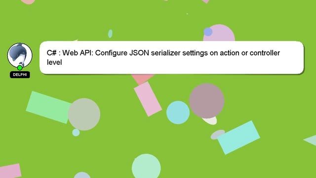 C# : Web API: Configure JSON serializer settings on action or controller level смотреть онлайн