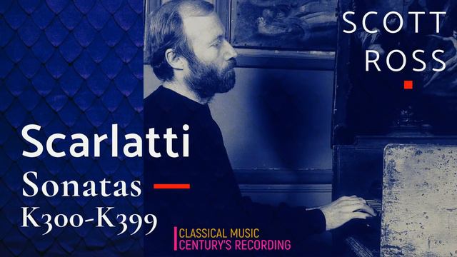 Scarlatti by Scott Ross - Harpsichord Sonatas K300 - K399, K380 + P° (recording of the Century) смотреть онлайн