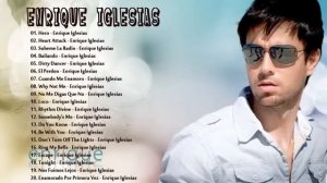 Enrique Iglesias Greatest Hits - Best Songs of Enrique Iglesias - Enrique Iglesias Songs