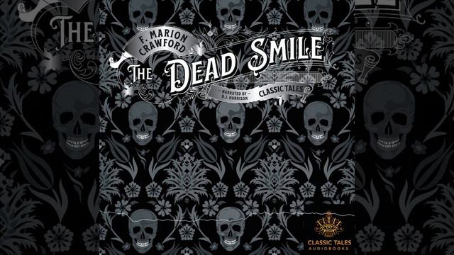 The Dead Smile, by F Marion Crawford, Ep. 810 of The Classic Tales Podcast Narr. B. J. Harrison смотреть онлайн