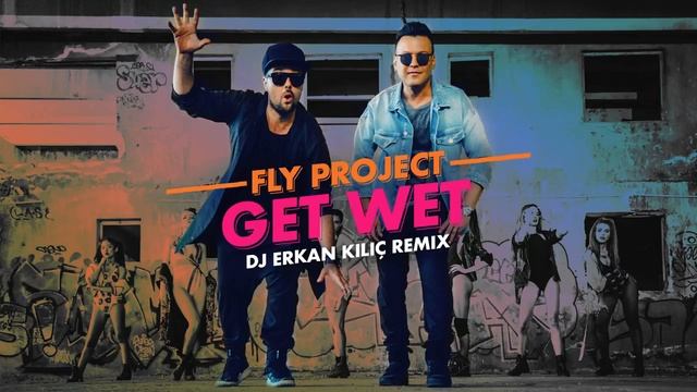 Fly Project - Get Wet | Dj Erkan Kilic Remix смотреть онлайн