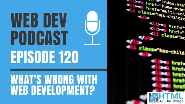 What's Wrong With Web Development? | Episode 120 - HTML All The Things Podcast смотреть онлайн