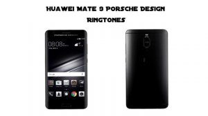 Huawei Mate 9 Porsche Design Ringtones + Alarms
