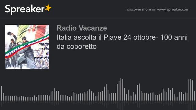 Italia ascolta il Piave 24 ottobre- 100 anni da coporetto смотреть онлайн