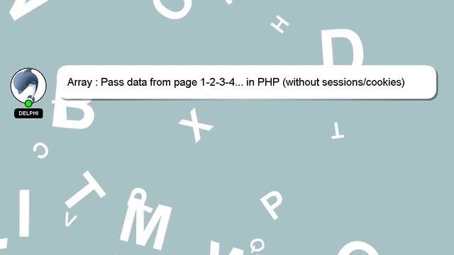 Array : Pass data from page 1-2-3-4... in PHP (without sessions/cookies) смотреть онлайн