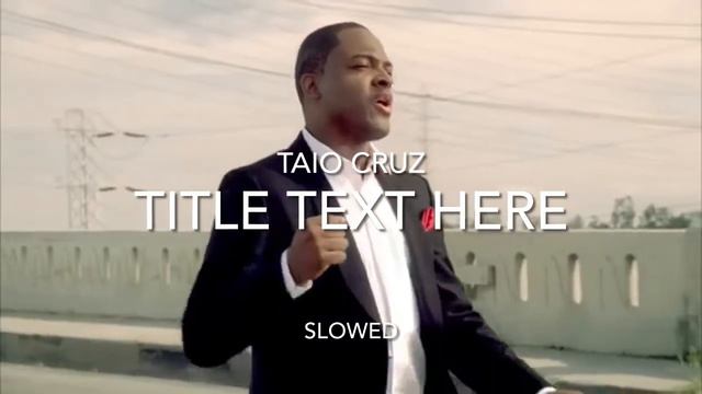 Taio Cruz- Telling The World ~ Slowed