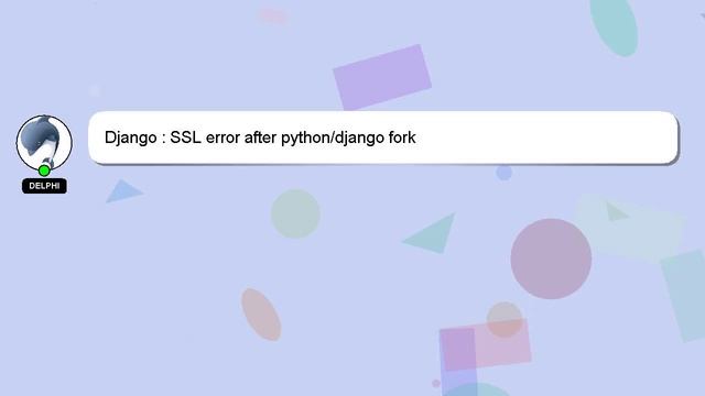 Django : SSL error after python/django fork смотреть онлайн