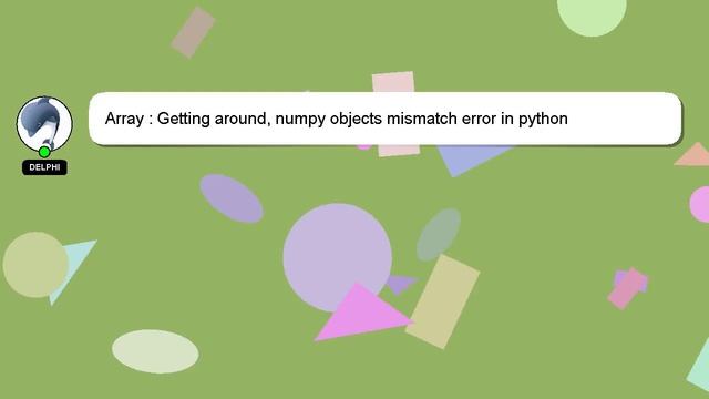 Array : Getting around, numpy objects mismatch error in python смотреть онлайн