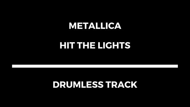 Metallica - Hit The Lights (drumless) смотреть онлайн