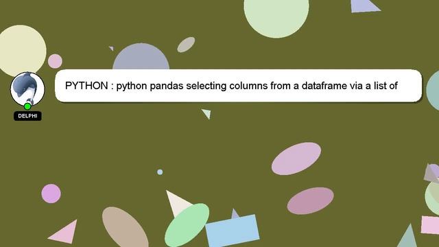 PYTHON : python pandas selecting columns from a dataframe via a list of column names смотреть онлайн