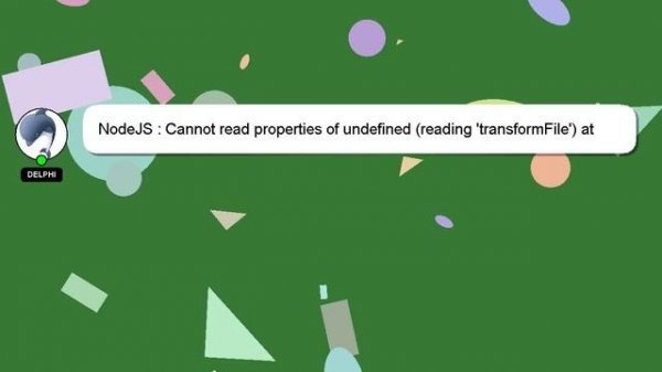 NodeJS : Cannot read properties of undefined (reading 'transformFile') at Bundler.transformFile