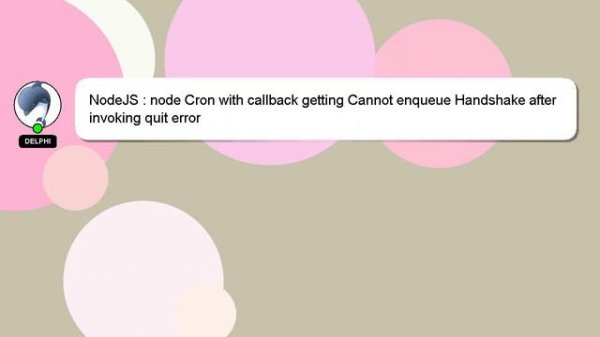 NodeJS : node Cron with callback getting Cannot enqueue Handshake after invoking quit error