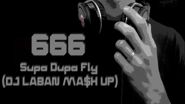 666 - Supa Dupa Fly (DJ LABAN MA$H UP)