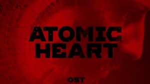 Atomic Heart OST Mick Gordon - музыка из Атомного сердца - игра