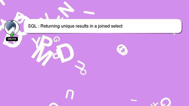 SQL : Returning unique results in a joined select смотреть онлайн