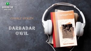 Audiokitob Uzbek tilida | Charlz Sperjen - Darbadar o'g'il.