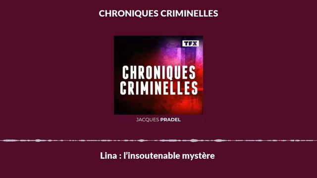 Lina : L’insoutenable Mystère | Chroniques Criminelles