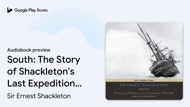 South: The Story of Shackleton's Last… by Sir Ernest Shackleton · Audiobook preview смотреть онлайн